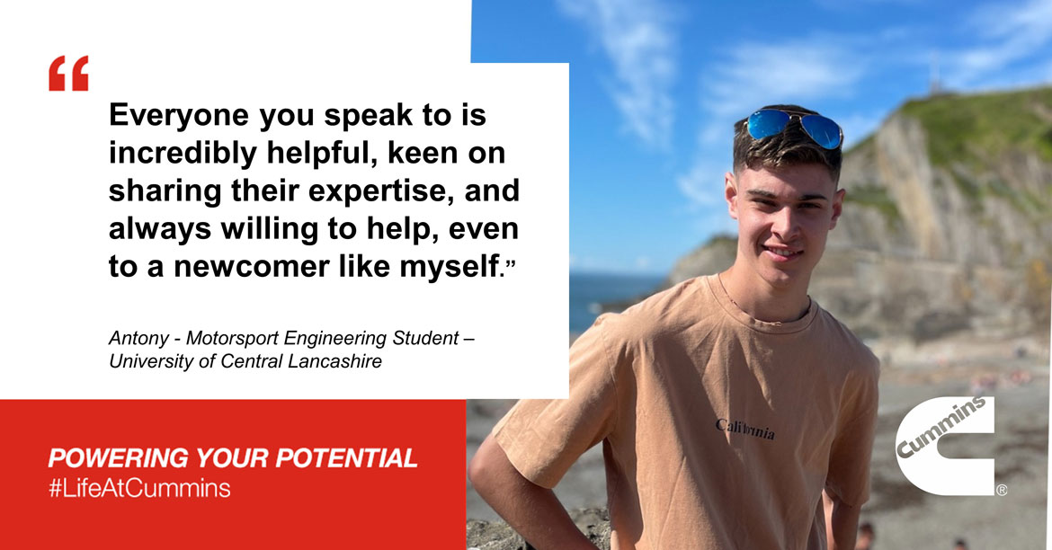 Everyone you speak to is incredibly helpful, keen on sharing their expertise, and always willing to help, even to a newcomer like myself. - Antony Motorsport engineering student
	  University of Central Lancashire